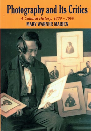 Item #61194 Photography and its Critics: A Cultural History, 1839–1900. Mary Warner Marien