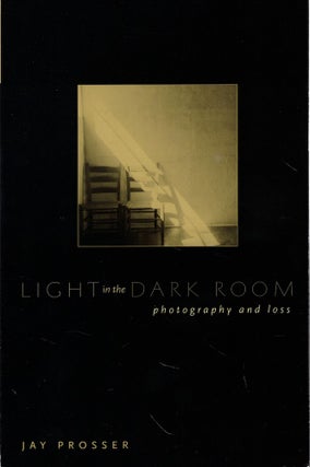 Item #61246 Light In The Dark Room: Photography And Loss. Jay Prosser