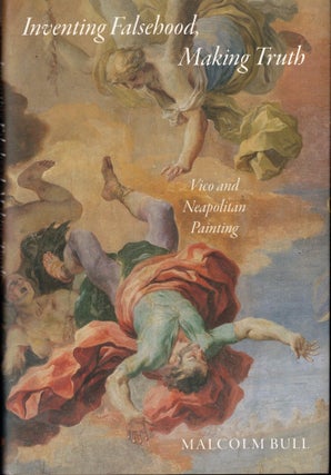 Item #61413 Inventing Falsehood, Making Truth: Vico and Neapolitan Painting. Malcolm Bull