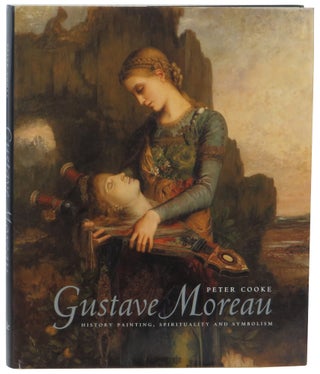Item #61420 Gustave Moreau: History Painting, Spirituality, and Symbolism. Peter Cooke