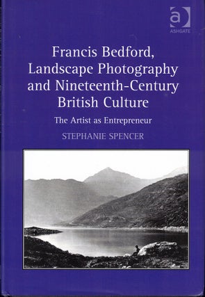 Item #61425 Francis Bedford, Landscape Photography and Nineteenth-Century British Culture: The...