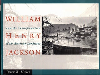Item #61426 William Henry Jackson and the Transformation of the American Landscape. Peter B. Hales