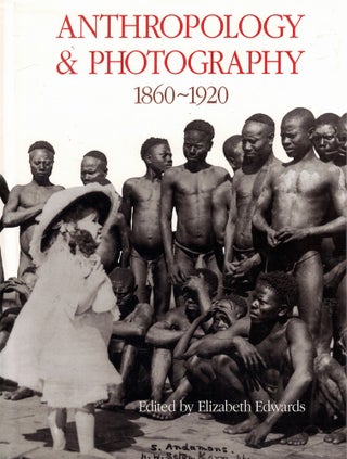 Item #61428 Anthropology and Photography 1860-1920. Elizabeth Edwards