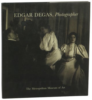 Item #61441 Edgar Degas, Photographer. Eugenia Parry Malcolm Daniel, Theodore Reff