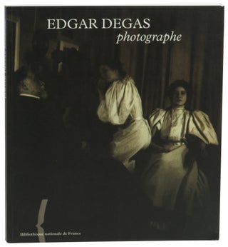 Item #61442 Edgar Degas, Photographe. Eugenia Parry Malcolm Daniel, Theodore Reff