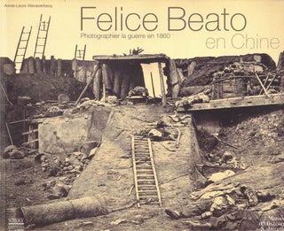 Item #61448 Felice Beato en Chine: Photographier la Guerre en 1860. Annie-Laure Wanaverbecq