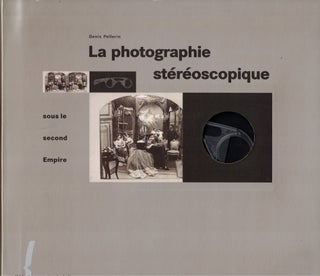 Item #61450 La Photographie Stereoscopique Sous le Second Empire. Denis Pellerin