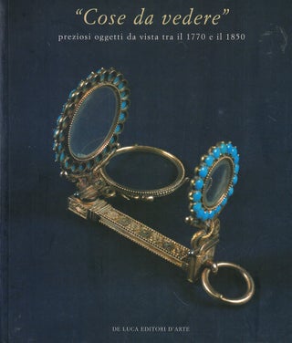 Item #61451 "Cose da Vedere": preziosi oggetti da vista tra il 1770 e il 1850. Vittorio Tabacchi