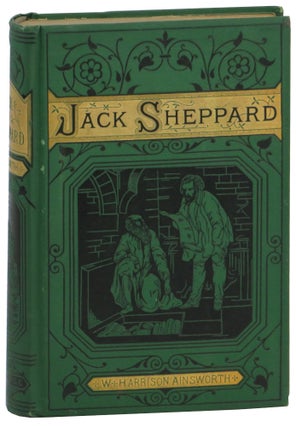 Item #61586 Jack Sheppard: A Romance. W. Harrison Ainsworth