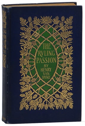 Item #61597 The Ruling Passion: Tales of Nature and Human Nature. Henry Van Dyke