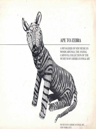 Item #61616 Ape to Zebra: Menagerie of New Mexican Woodcarvings, the Animal Carnival Collection...