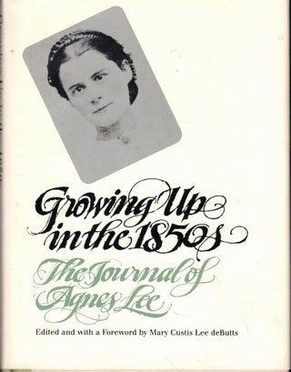 Item #61635 Growing Up in the 1850s: The Journal of Agnes Lee. Mary Curtis Lee deButts