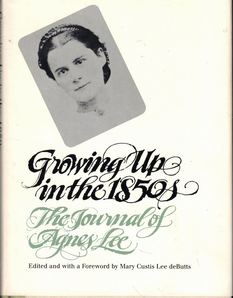 Item #61635 Growing Up in the 1850s: The Journal of Agnes Lee. Mary Curtis Lee deButts.