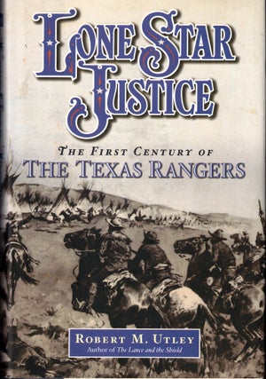 Item #61642 Lone Star Justice: The First Century of the Texas Rangers. Robert M. Utley