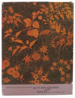 Item #61656 Autumn Grasses and Water: Motifs in Japanese Art. Alexandra Munroe