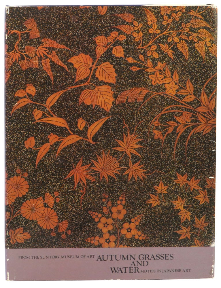 Item #61656 Autumn Grasses and Water: Motifs in Japanese Art. Alexandra Munroe.