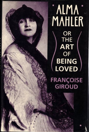Item #61661 Alma Mahler or the Art of Being Loved. Francoise Giroud