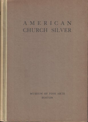 Item #61663 American Church Silver of the Seventeenth and Eighteenth Centuries With a Few Pieces...
