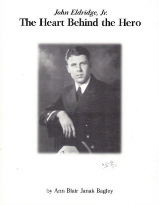 Item #61670 John Eldridge, Jr: The Heart Behind the Hero. Ann Blair Janak Bagley