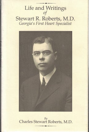 Item #61672 Life and Writings of Stewart R. Roberts, M.D.: Georgia's First Heart Specialist....