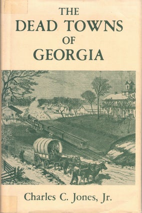 Item #61695 Dead Towns Of Georgia. Charles C. Jones