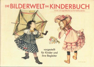 Item #61726 Die Bilderwelt im Kinderbuch: Kinder-und Jugendbücher aus fünf Jahrhunderten....