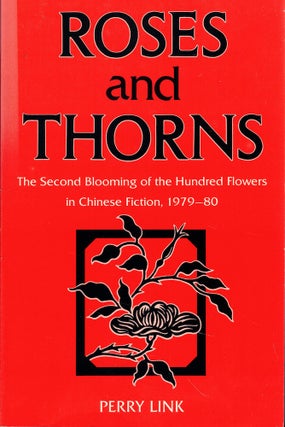 Item #61778 Roses and Thorns: The Second Blooming of the Hundred Flowers in Chinese Fiction,...