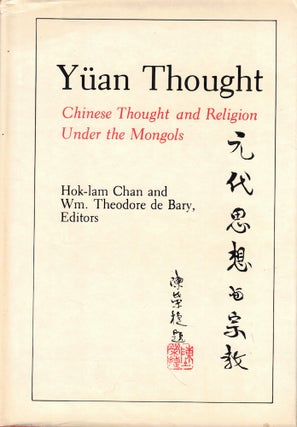 Item #61780 Yuan Thought: Chinese Thought and Religion Under the Mongols. Hok-lam Chan, William...