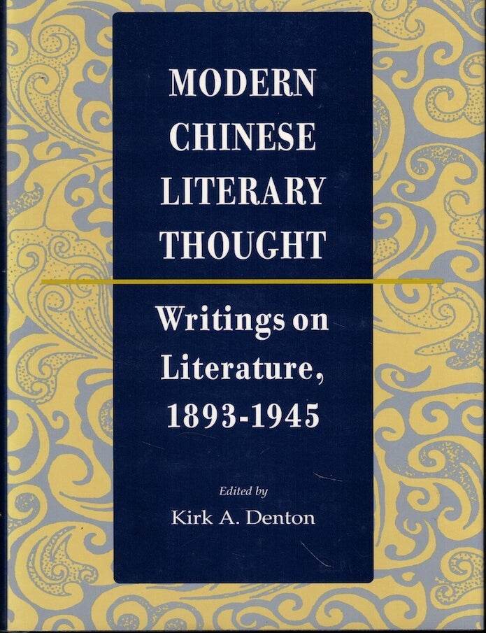 Item #61812 Modern Chinese Literary Thought: Writings on Literature, 1893-1945. Kirk A. Denton.