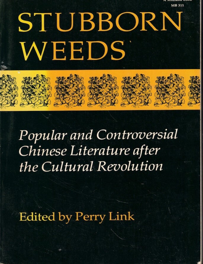 Item #61838 Stubborn Weeds: Popular and Controversial Chinese Literature After the Cultural Revolution. Perry Link.