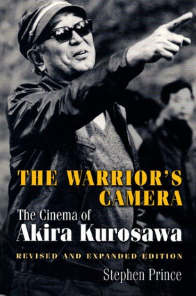Item #61844 The Warrior's Camera: The Cinema of Akira Kurosawa. Stephen Prince