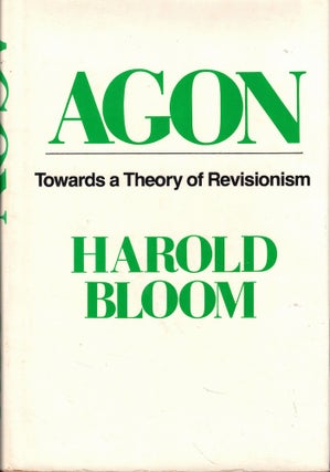 Item #61854 Agon: Towards a Theory of Revisionism. Harold Bloom