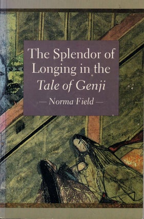 Item #61863 The Splendor of Longing in the Tale of the Genji. Norma Field