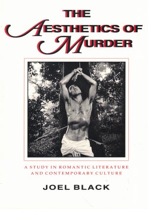 Item #61870 The Aesthetics of Murder: A Study in Romantic Literature and Contemporary Culture....