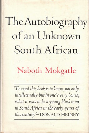 Item #61874 The Autobiography of an Unknown South African. Naboth Mokgatle