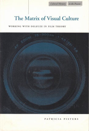 Item #61883 The Matrix of Visual Culture: Working with Deleuze in Film Theory. Patricia Pisters