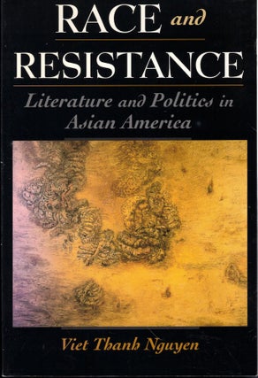 Item #61884 Race and Resistance: Literature and Politics in Asian America. Viet Thanh Nguyen
