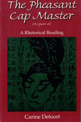 Item #61893 The Pheasant Cap Master (He Guan Zi): A Rhetorical Reading. Carine Defoort