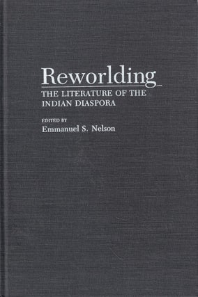 Item #61894 Reworlding: The Literature of the Indian Diaspora. Emmanuel S. Nelson