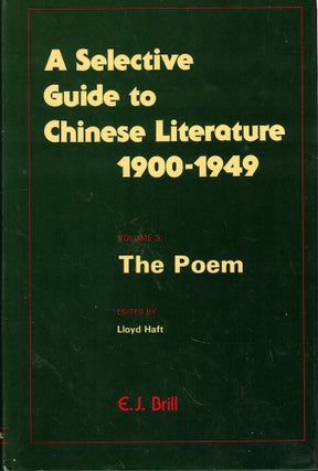 Item #61916 A Selective Guide to Chinese Literature 1900-1949 Volume 3: The Poem. Lloyd Haft