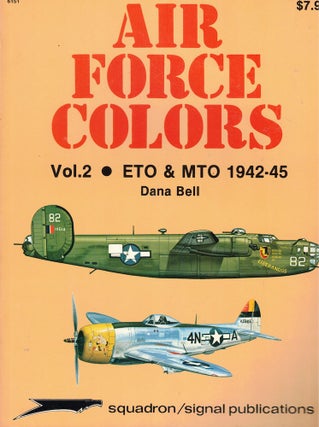 Item #62204 Air Force Colors Volume Two: ETO & MTO 1942-45. Dana Bell