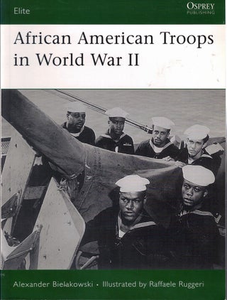 Item #62229 African American Troops in World War II. Alexander Bielakowski, Raffaele Ruggeri