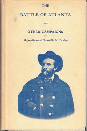 Item #62260 The Battle of Atlanta and Other Campaigns, Addresses, Etc. Grenvile M. Dodge