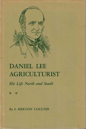 Item #62265 Daniel Lee, Agriculturist: His Life North And South. E. Merton Coulter