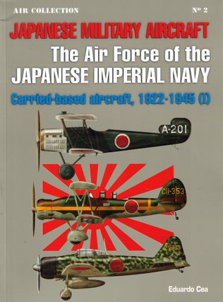 Item #62266 Japanese Military Aircraft: The Air Force of the Japanese Imperial Navy,...