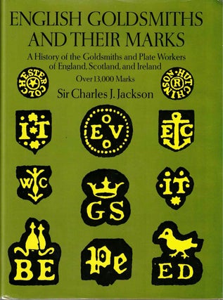 Item #62299 English Goldsmiths and Their Marks: A History of the Goldsmiths and Plate Workers of...