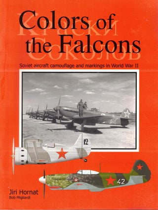 Item #62367 Colors Of The Falcons: Soviet Aircraft Camouflage & Markings In World War II. Jiri...