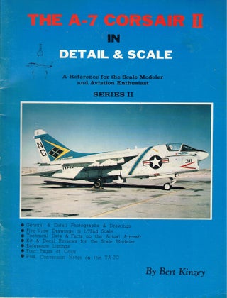 Item #62377 The A-7 Corsair II in Detail and Scale Series II. Bert Kinzey