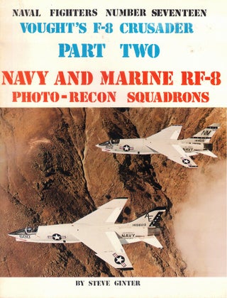 Item #62385 Vought's F-8 Crusader, Part Two: Navy and Marine RF-8 Photo-Recon Squadrons. Steve...