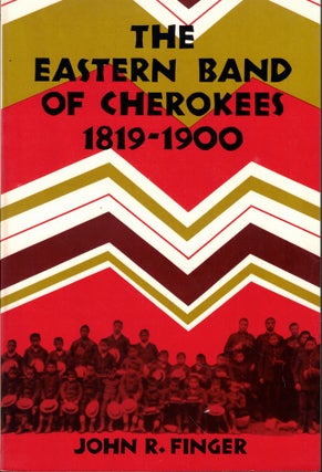 Item #62394 The Eastern Band of Cherokees: 1819-1900. John R. Finger